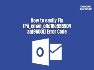 How to easily Fix [Pii_email_c0e18e555504aaf9600f] Error Code in OutLook
