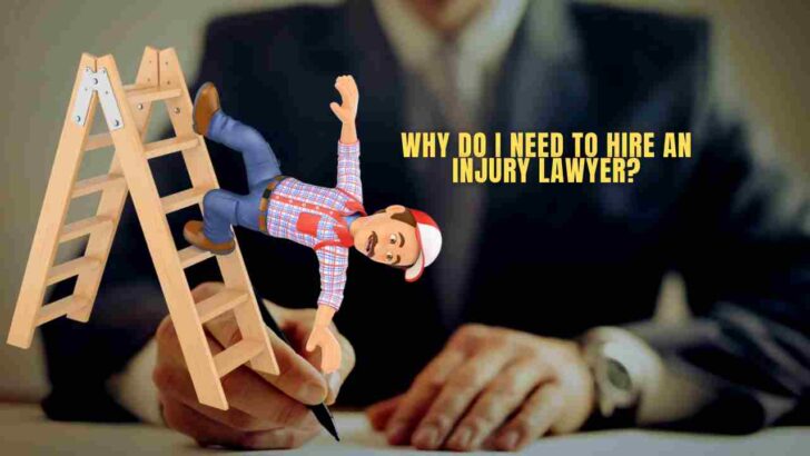 WHY DO I NEED TO HIRE AN INJURY LAWYER?