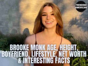 Brooke Monk Age, Height, Boyfriend, Lifestyle, Net Worth & Interesting Facts