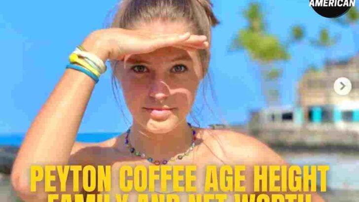 Peyton Coffee net worth and interesting facts of life story