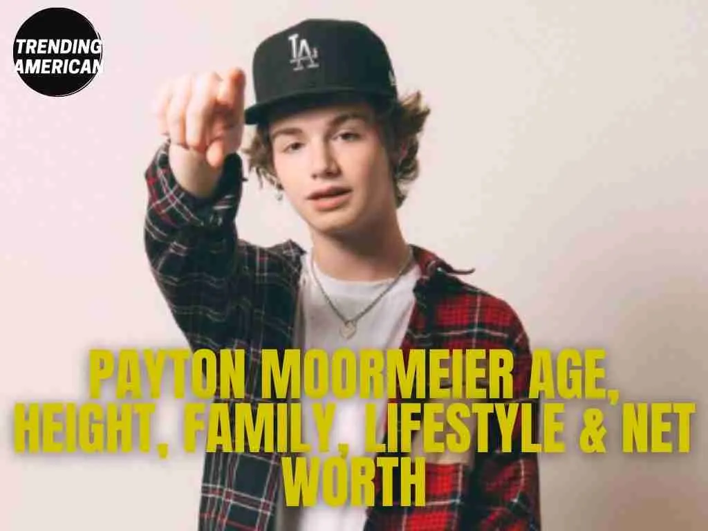 Payton Moormeier Age, Height, Family, Lifestyle & Net Worth
