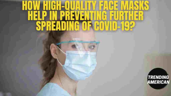 How High-Quality Face Masks Help in Preventing Further Spreading of COVID-19?