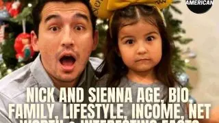 Nick and Sienna Age, Bio, Family, Lifestyle, Income, Net Worth & Interesting Facts