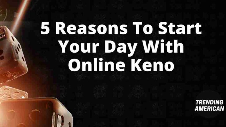 <strong>5 Reasons To Start Your Day With Online Keno</strong>