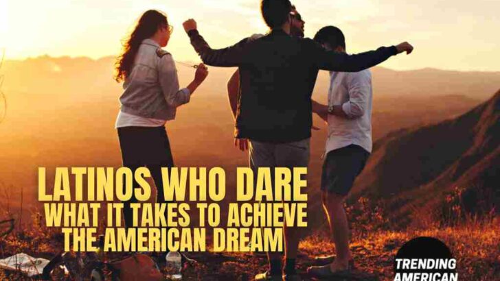 Latinos who dare: what it takes to achieve the American Dream
