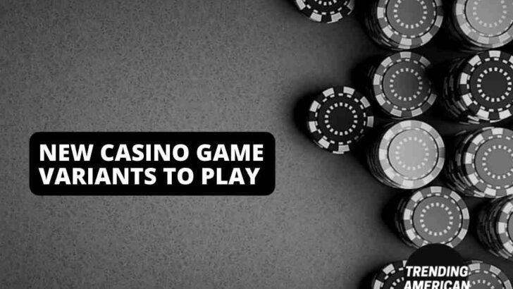 New Casino Game Variants to Play 