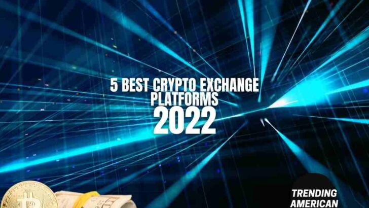 5 Best Crypto Exchange Platforms – 2022