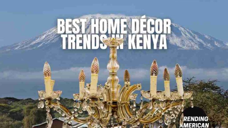 <strong>Best Home Décor Trends In Kenya</strong>