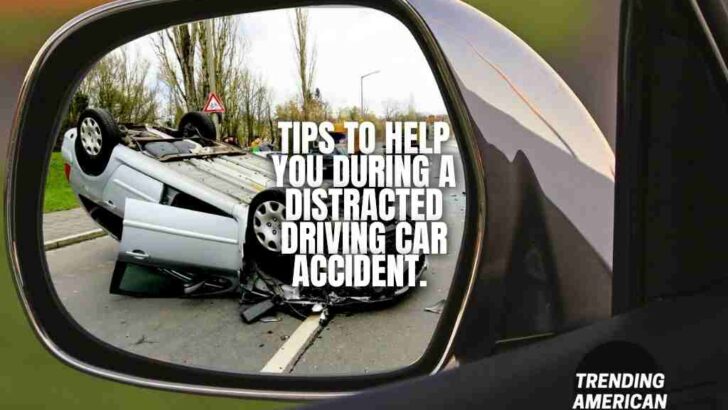 <strong>Tips To Help You During A Distracted Driving Car Accident. </strong>