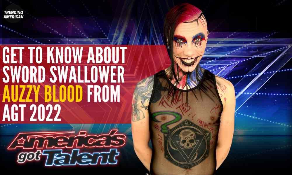 Get to know about Sword Swallower Auzzy Blood from AGT 2022