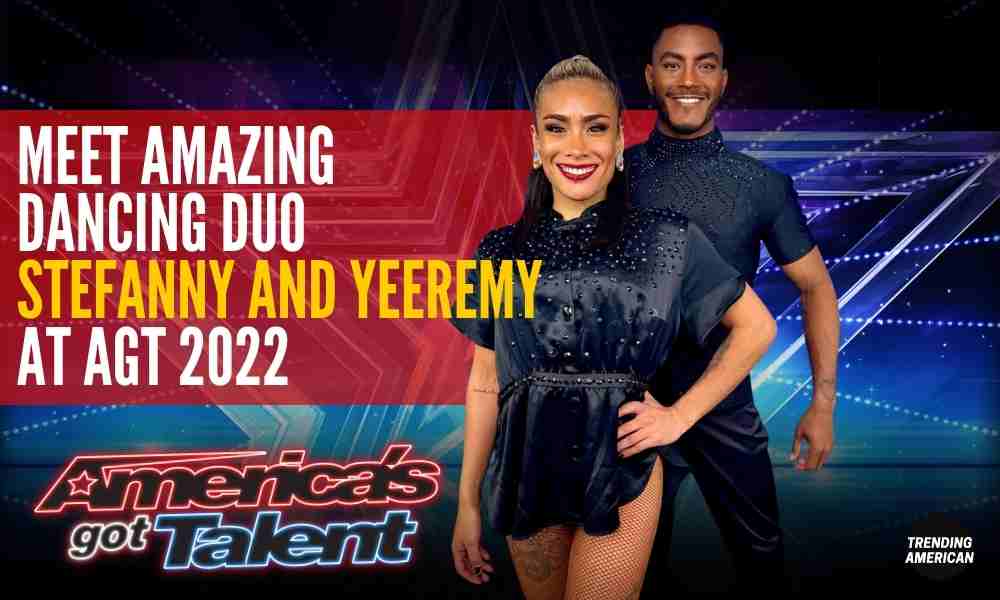 Meet AMAZING Dancing Duo Stefanny and Yeeremy at AGT 2022