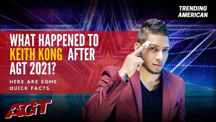 What Happened to Keith Kong after AGT 2021? Here are some quick facts.