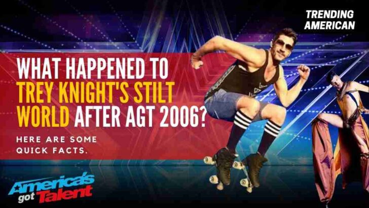 What Happened to Trey Knight’s Stilt World after AGT 2006? Here are some quick facts.