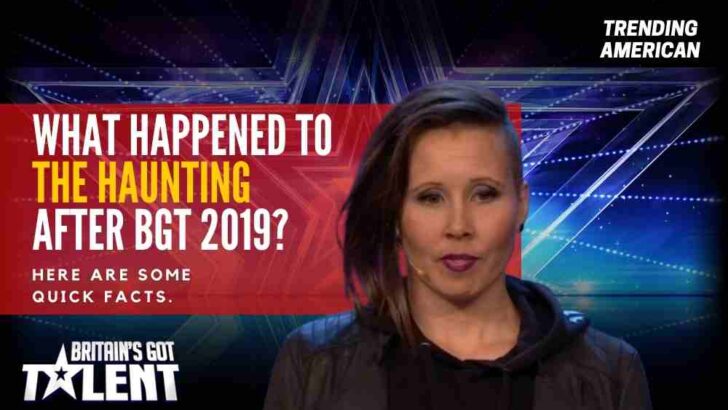 What Happened to The Haunting after BGT 2019? Here are some quick facts.