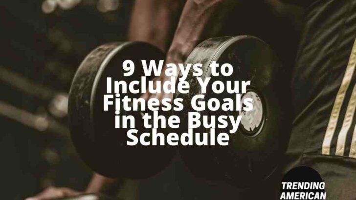 <strong>9 Ways to Include Your Fitness Goals in the Busy Schedule</strong>