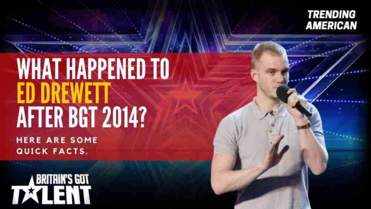 What Happened to Ed Drewett after BGT 2014? Here are some quick facts.