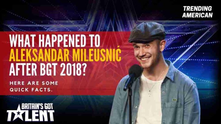 What Happened to Aleksandar Mileusnić after BGT 2018? Here are some quick facts.