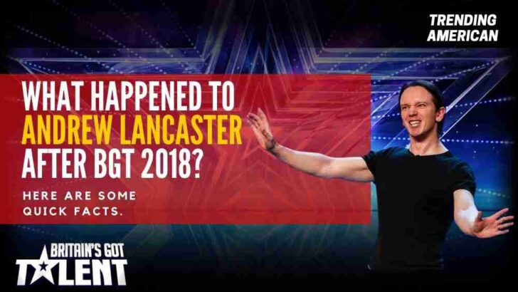What Happened to Andrew Lancaster after BGT 2018? Here are some quick facts.