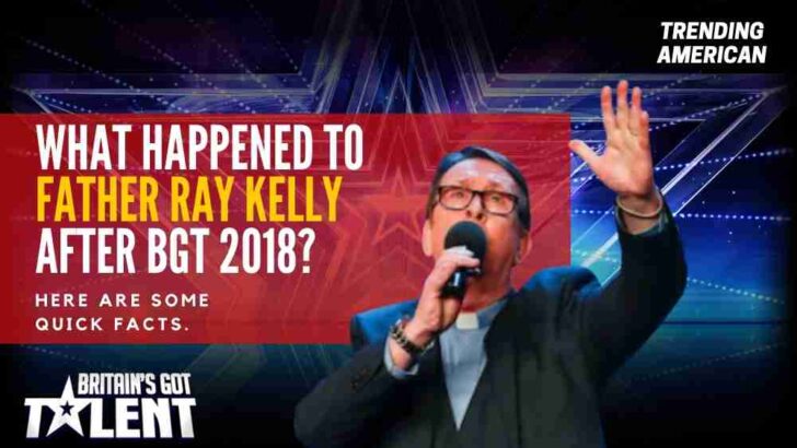 What Happened to Father Ray Kelly after BGT 2018? Here are some quick facts. 