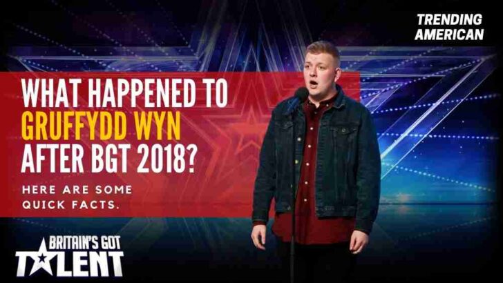 What Happened to Gruffydd Wyn after BGT 2018? Here are some quick facts.