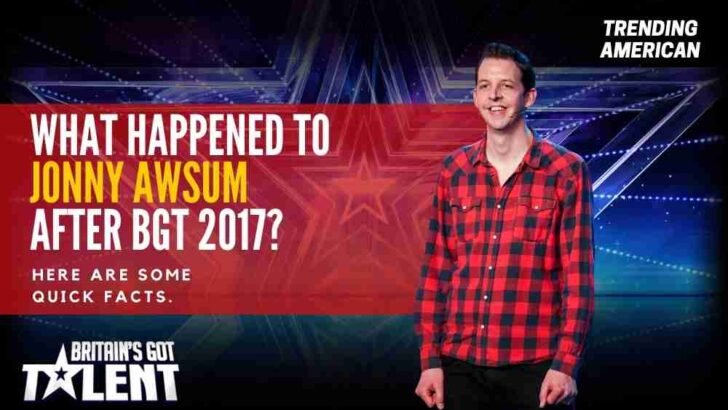 What Happened to Jonny Awsum after BGT 2017? Here are some quick facts.