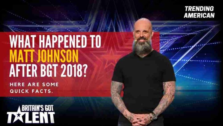 What Happened to Matt Johnson after BGT 2018? Here are some quick facts.