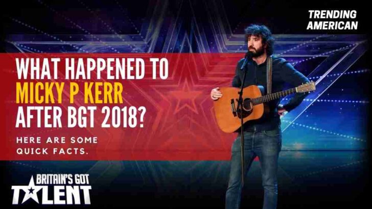 What Happened to Micky P Kerr after BGT 2018? Here are some quick facts.