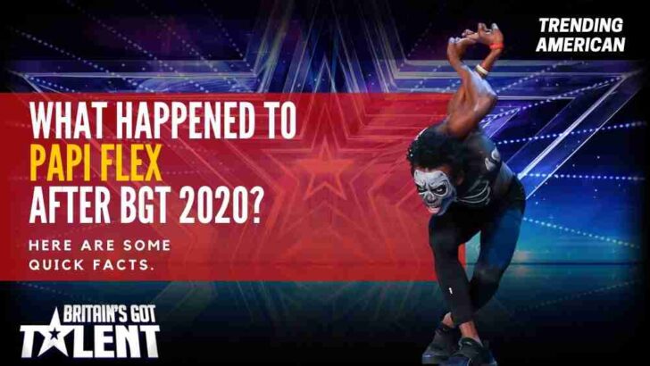 What Happened to Papi Flex after BGT 2020? Here are some quick facts.