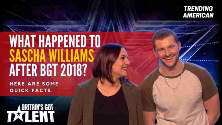 What Happened to Sascha Williams after BGT 2018? Here are some quick facts.