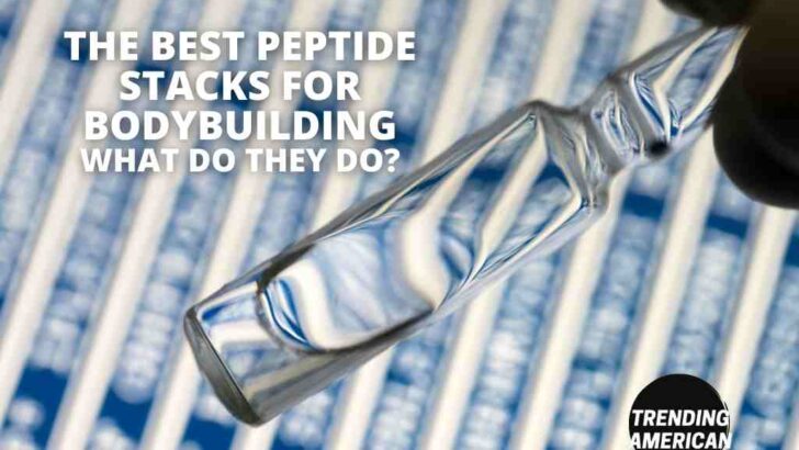 The Best Peptide Stacks for Bodybuilding: What Do They Do?