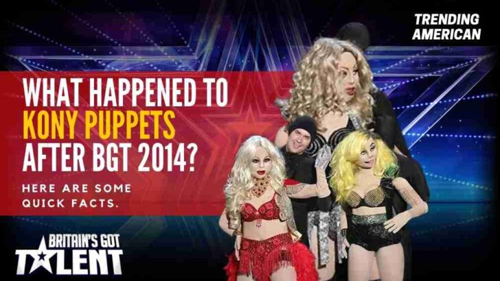 What Happened to Kony Puppets after BGT 2014? Here are some quick facts.