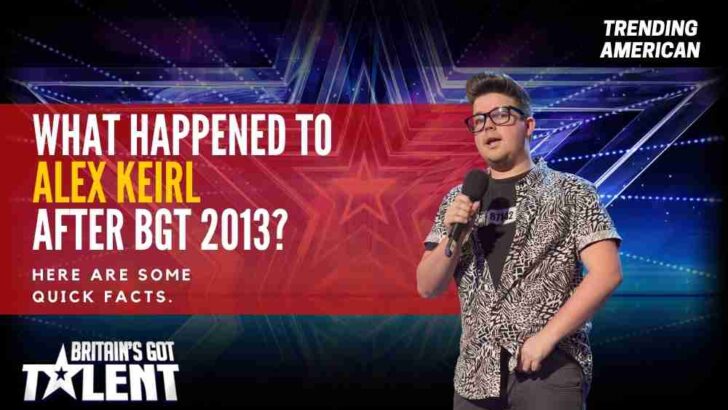 Where is Alex Keirl now after BGT 2013? Here find his net worth and the latest facts