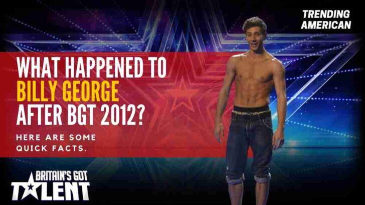 What Happened to Billy George after BGT 2012? Here are some quick facts.