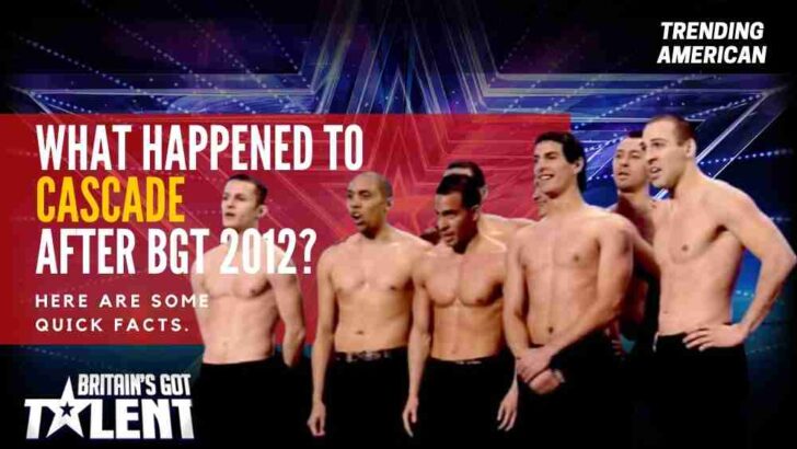 What Happened to Cascade after BGT 2012? Here are some quick facts.