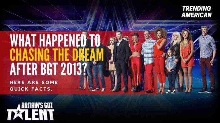 What Happened to Chasing the Dream after BGT 2013? Here are some quick facts.