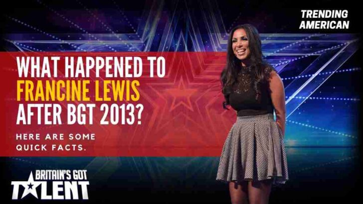 What Happened to Francine Lewis after BGT 2013? Here are some quick facts.