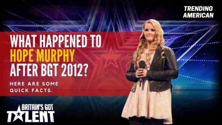 What Happened to Hope Murphy after BGT 2012? Here are some quick facts.