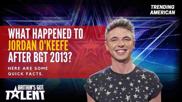 What Happened to Jordan O’Keefe after BGT 2013? Here are some quick facts.