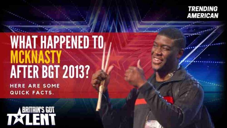 What Happened to MckNasty after BGT 2013? Here are some quick facts.