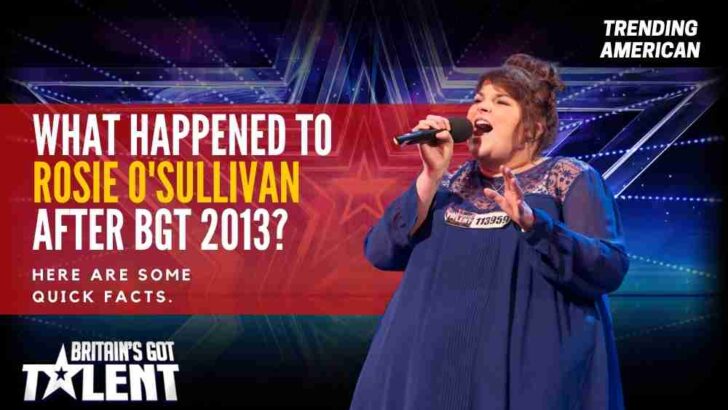 What Happened to Rosie O’Sullivan after BGT 2013? Here are some quick facts.