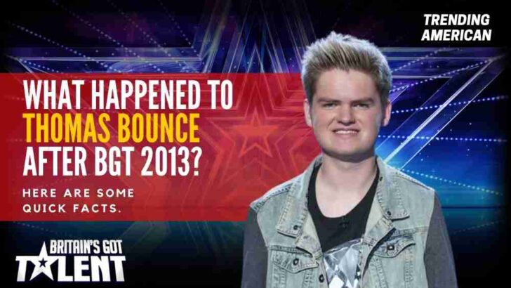 What Happened to Thomas Bounce after BGT 2013? Here are some quick facts.