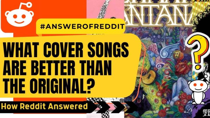What cover songs are better than the original? | #AnswerfromReddit