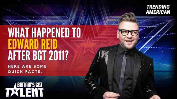 What happened to Edward Reid after BGT 2011? Here are some quick facts