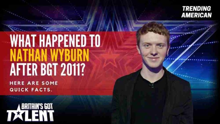 What happened to Nathan Wyburn after BGT 2011? Here are some quick facts