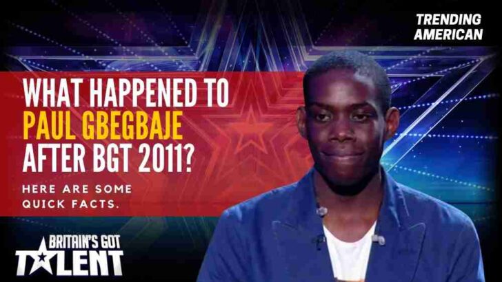 What happened to Paul Gbegbaje after BGT 2011? Here are some quick facts