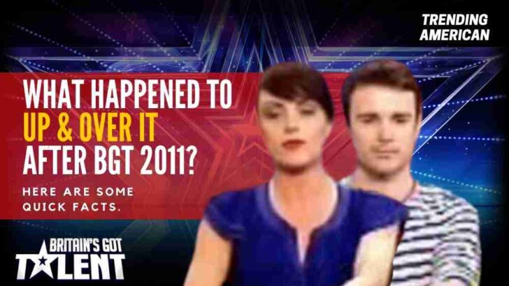 What happened to Up & Over It after BGT 2011? Here are some quick facts