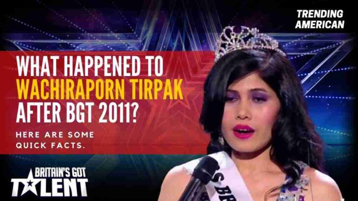 What happened to Wachiraporn Tirpak after BGT 2011? Here are some quick facts