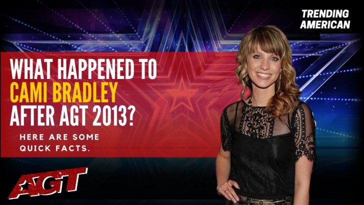 Where Is Cami Bradley Now? Here is her Net Worth & Latest Update After AGT.