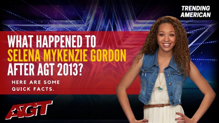 Where Is Selena Mykenzie Gordon Now? Here is her Net Worth & Latest Update After AGT.