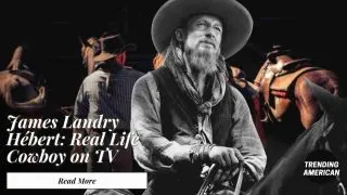 James Landry Hébert Real Life Cowboy on TV